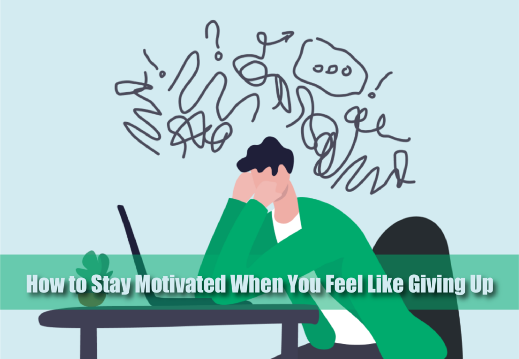 How to Stay Motivated When You Feel Like Giving Up - Euro Times